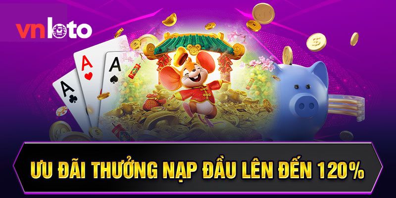 Khuyến mãi hot cho thành viên mới tặng 120% nạp đầu